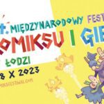 [Relacja] 34. Międzynarodowy Festiwal Komiksu i Gier w Łodzi 2023
